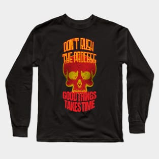 Don't Rush The Process Good things Takes Time Long Sleeve T-Shirt